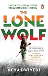 The Lone Wolf: The Untold Story of the Rescue of Sheikh Hasina