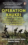 Operation Khukri: The True Story behind the Indian Army's Most Successful Mission as part of the United Nations