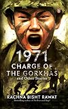 1971: Charge of the Gorkhas and Other Stories