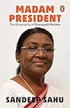 Madam President: The Biography of Droupadi Murmu