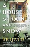 A house of rain and snow / by Srijato. Translated from the Bengali by Maharghya Chakraborty