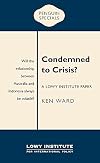 Condemned to Crisis: A Lowy Institute Paper: Penguin Special