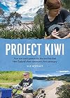 Project Kiwi : how one man's passion for the land hatched New Zealand's first community kiwi sanctuary