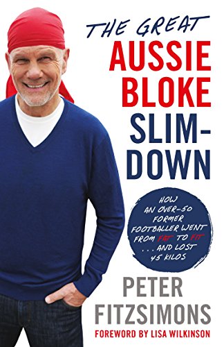The Great Aussie Bloke Slim-Down: How an Over-50 Former Footballer Went From Fat to Fit . . . and Lost 45 Kilos book cover
