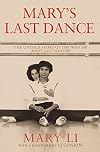Mary's Last Dance: the Untold Story of the Wife of Mao's Last Dancer