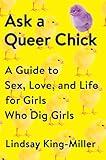 Ask A Queer Chick A Guide To Sex Love And Life For Girls Who Dig Girls