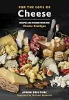 For the Love of Cheese: Recipes and Wisdom from the Cheese Boutique