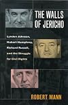 The Walls of Jericho : Lyndon Johnson, Hubert Humphrey, Richard Russell and the Struggle for Civil Rights