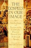 Gospels In Our Image: An Anthology of Twentieth-Century Poetry Based on Biblical Texts