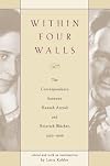 Within Four Walls: The Correspondence between Hannah Arendt and Heinrich Blücher, 1936-1968