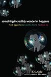 Something Incredibly Wonderful Happens: Frank Oppenheimer and the world he made up