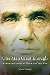 One Man Great Enough: Abraham Lincoln's Road to Civil War