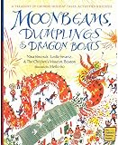 Moonbeams Dumplings Dragon Boats A Treasury Of Chinese Holiday Tales Activities Recipes