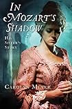 In Mozart’s Shadow:  His Sister’s Story