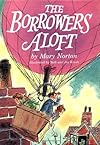 The Borrowers Aloft: With the short tale Poor Stainless