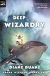 Deep Wizardry: The Second Book in the Young Wizards Series - Diane Duane