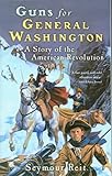 Guns For General Washington A Story Of The American Revolution