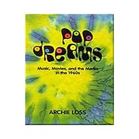 Pop Dreams Music, Movies, and the Media in the 1960s