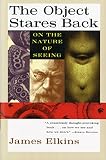 The Object Stares Back On The Nature Of Seeing