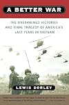 A Better War: The Unexamined Victories and Final Tragedy of America's Last Years in Vietnam