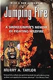 Jumping Fire A Smokejumpers Memoir Of Fighting Wildfire
