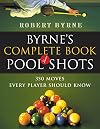 Byrne's Complete Book of Pool Shots: 350 Moves Every Player Should Know