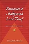 Fantasies of a Bollywood Love Thief: Inside the World of Indian Moviemaking