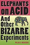 Elephants On Acid And Other Bizarre Experiments Harvest Original
