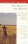 The Heart of the Hunter: Customs and Myths of the African Bushman