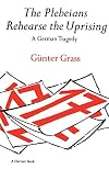 The Plebeians Rehearse the Uprising: A German Tragedy (Harvest Book)
