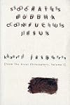 Socrates, Buddha, Confucius, Jesus: From The Great Philosophers, Volume I