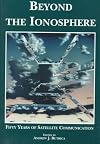 Beyond the Ionosphere: Fifty Years of Satellite Communication (Nasa Historical Series)