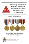 Advising Indigenous Forces: American Advisors in Korea, Vietnam, and El Salvador (Global War on Terrorism Occasional Paper)