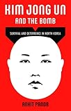 Kim Jong Un And The Bomb Survival And Deterrence In North Korea