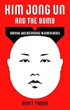 Kim Jong Un and the Bomb: Survival and Deterrence in North Korea