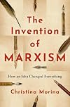 The Invention of Marxism: How an Idea Changed Everything