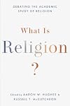 What Is Religion?: Debating the Academic Study of Religion