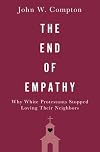 The End of Empathy: Why White Protestants Stopped Loving Their Neighbors
