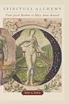 Spiritual Alchemy: From Jacob Boehme to Mary Anne Atwood