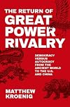 The Return of Great Power Rivalry: Democracy versus Autocracy from the Ancient World to the U.S. and China
