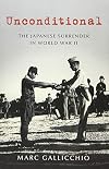Unconditional: The Japanese Surrender in World War II
