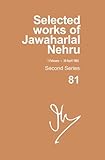 Selected Works Of Jawaharlal Nehru Second Series Vol 81 1 February 30 April 1963