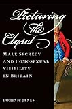 Picturing The Closet Male Secrecy And Homosexual Visibility In Britain