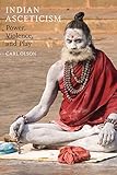 Indian Asceticism Power Violence And Play