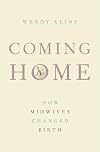 Coming Home: How Midwives Changed Birth
