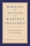 Mirrors Of Heaven Or Worldly Theaters Venetian Nunneries And Their Music