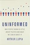 Uninformed: Why People Seem to Know So Little about Politics and What We Can Do about It