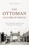 The Ottoman Culture of Defeat: The Balkan Wars and their Aftermath (Mediterraneans)