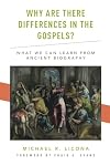 Why Are There Differences in the Gospels?: What We Can Learn from Ancient Biography