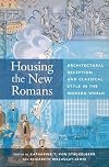 Housing the New Romans: Architectural Reception and Classical Style in the Modern World